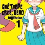 Que Torpe Eres, Ueno Nº01