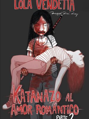 Lola Vendetta Katanazo al Amor Romantico Parte 02
